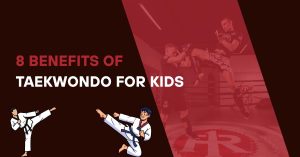 Benefits of Taekwondo for Kids